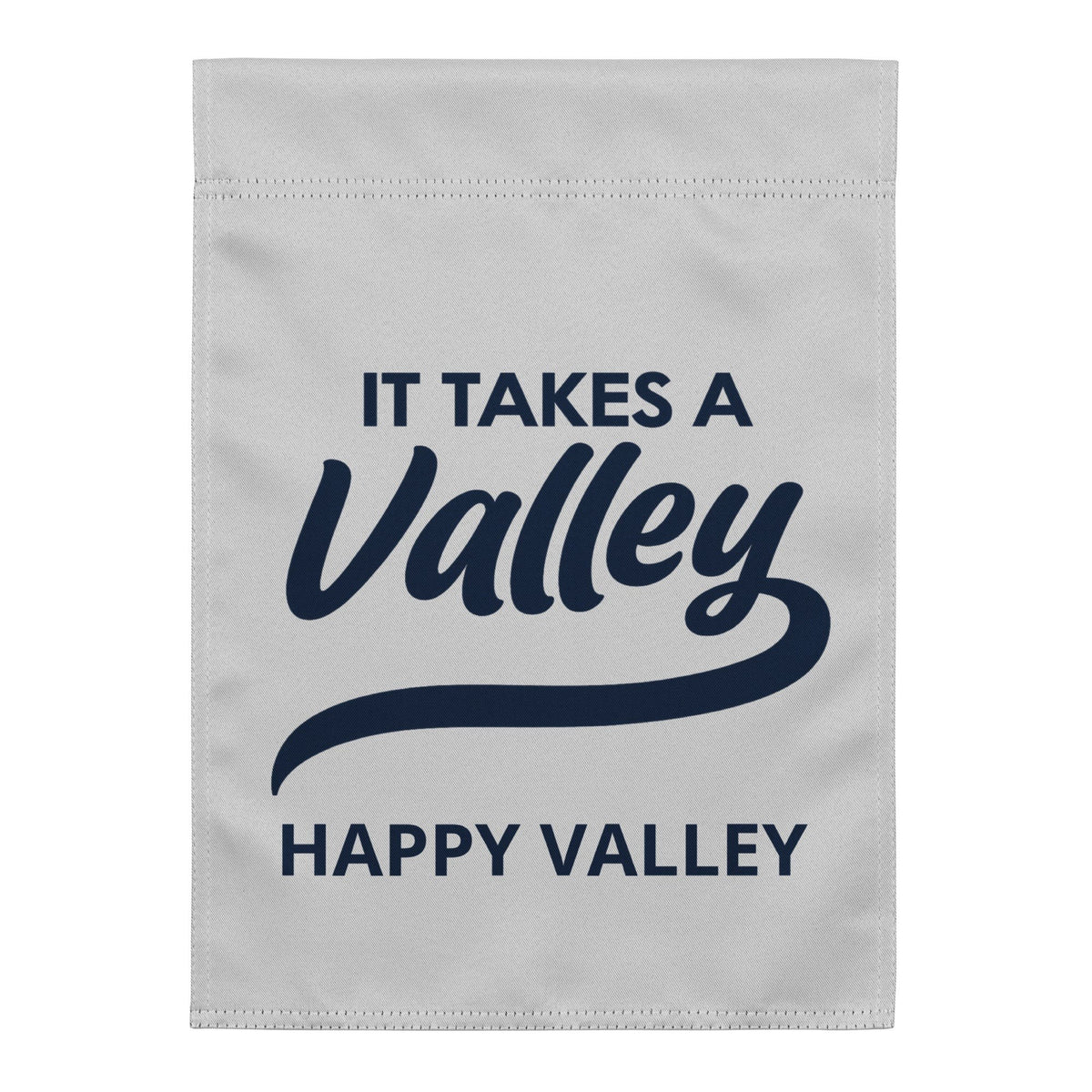 Town Pride State College Happy Valley garden flag in grey polyester with navy blue It Takes A Valley text design.